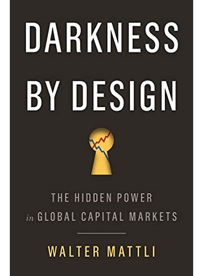 Darkness by Design: The Hidden Power in Global Capital Markets
