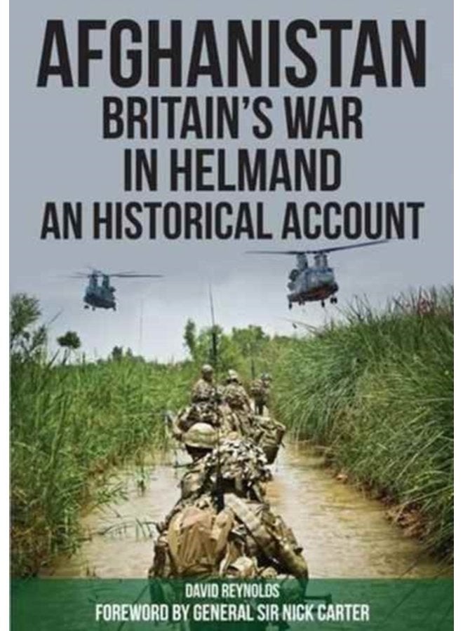 Afghanistan Britain s War in Helmand A Historical Account of the UK s Fight Against the Taliban - Paperback