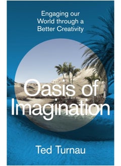 Oasis of Imagination : Engaging our World through a Better Creativity 
