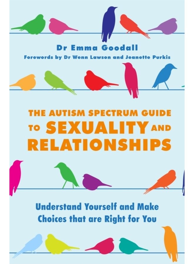 The Autism Spectrum Guide to Sexuality and Relationships Understand Yourself and Make Choices that are Right for You - Paperback