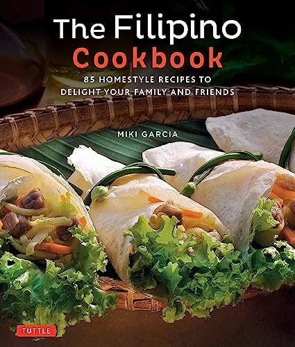 The Filipino Cookbook 85 Homestyle Recipes To Delight Your Family And Friends