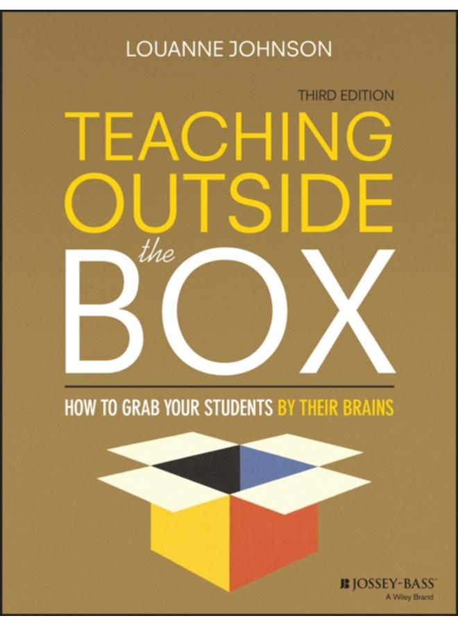 Teaching Outside the Box : How to Grab Your Students By Their Brains 