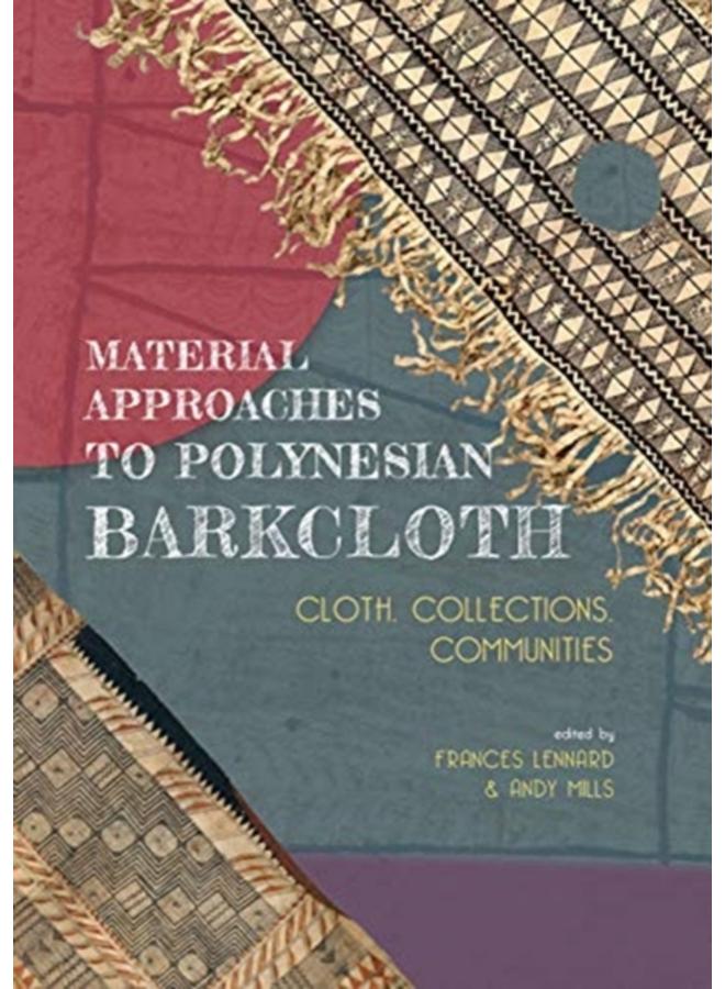 Material Approaches to Polynesian Barkcloth : Cloth, Collections, Communities