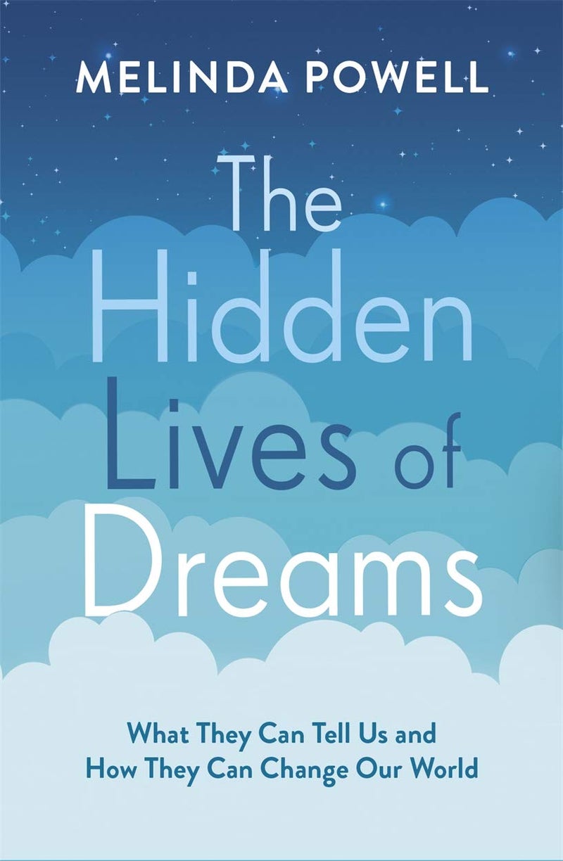 The Hidden Lives of Dreams: What They Can Tell Us and How They Can Change Our World 