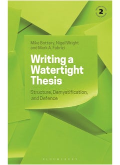 Writing a Watertight Thesis: Structure, Demystification and Defence 