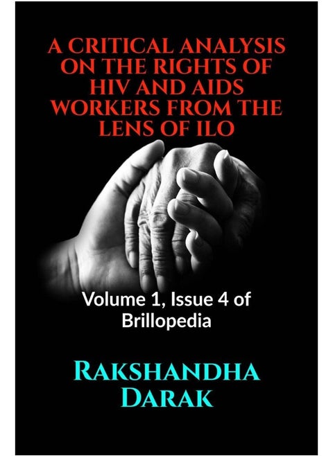 A CRITICAL ANALYSIS ON THE RIGHTS OF HIV AND AIDS WORKERS FROM THE LENS OF ILO: Volume 1, Issue 4 of Brillopedia