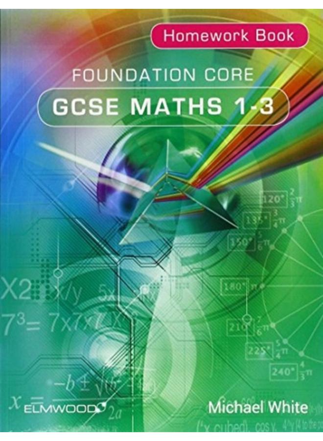 Foundation Core GCSE Maths 1-3 Homework Book 