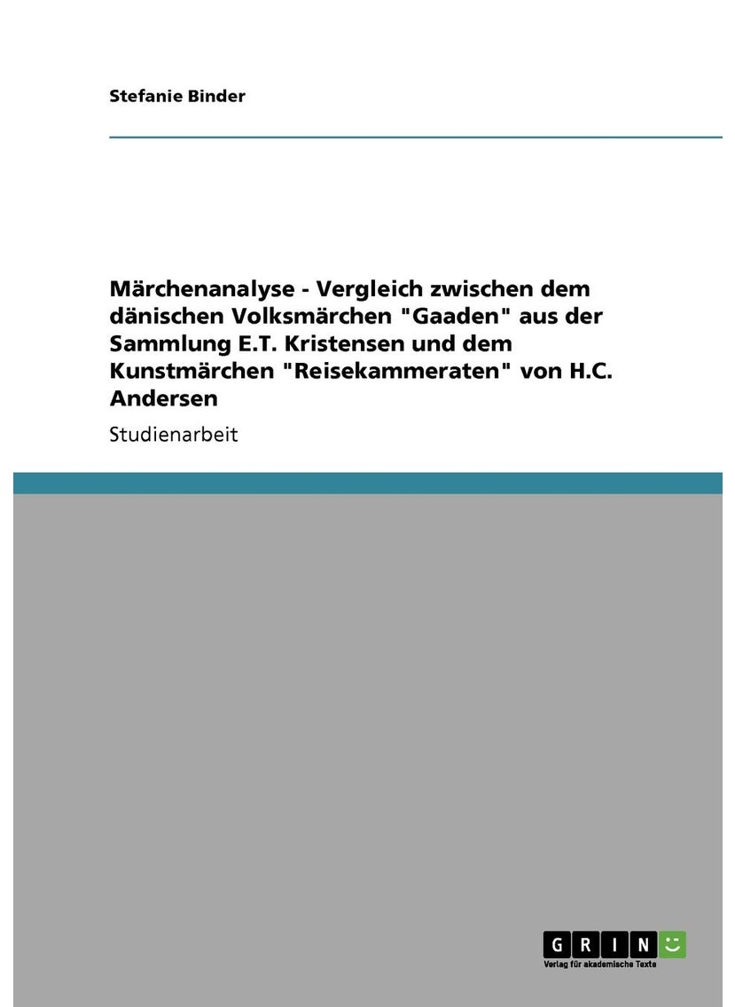 Märchenanalyse - Vergleich zwischen dem dänischen Volksmärchen "Gaaden" aus der Sammlung E.T. Kristensen und dem Kunstmärchen "Reisekammeraten" von H.C. Andersen 