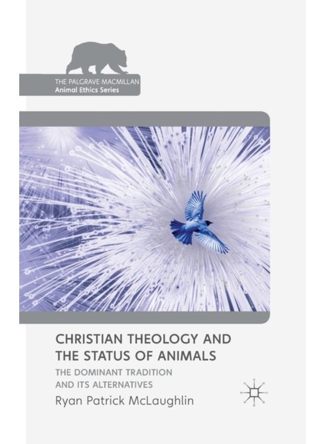 Christian Theology and the Status of Animals The Dominant Tradition and Its Alternatives - Paperback