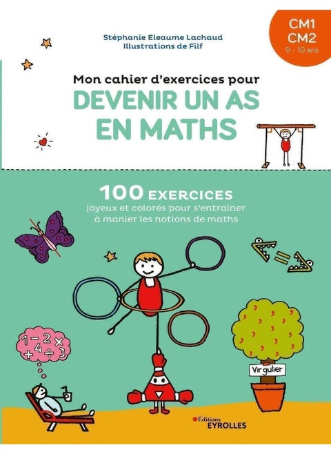 Mon cahier d'exercices pour devenir un as en maths: 100 exercices joyeux et colorés pour s'entraîner à
