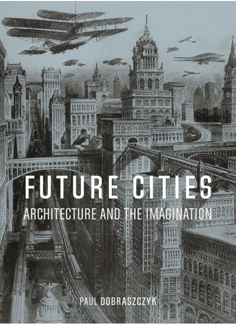 Future Cities : Architecture and the Imagination