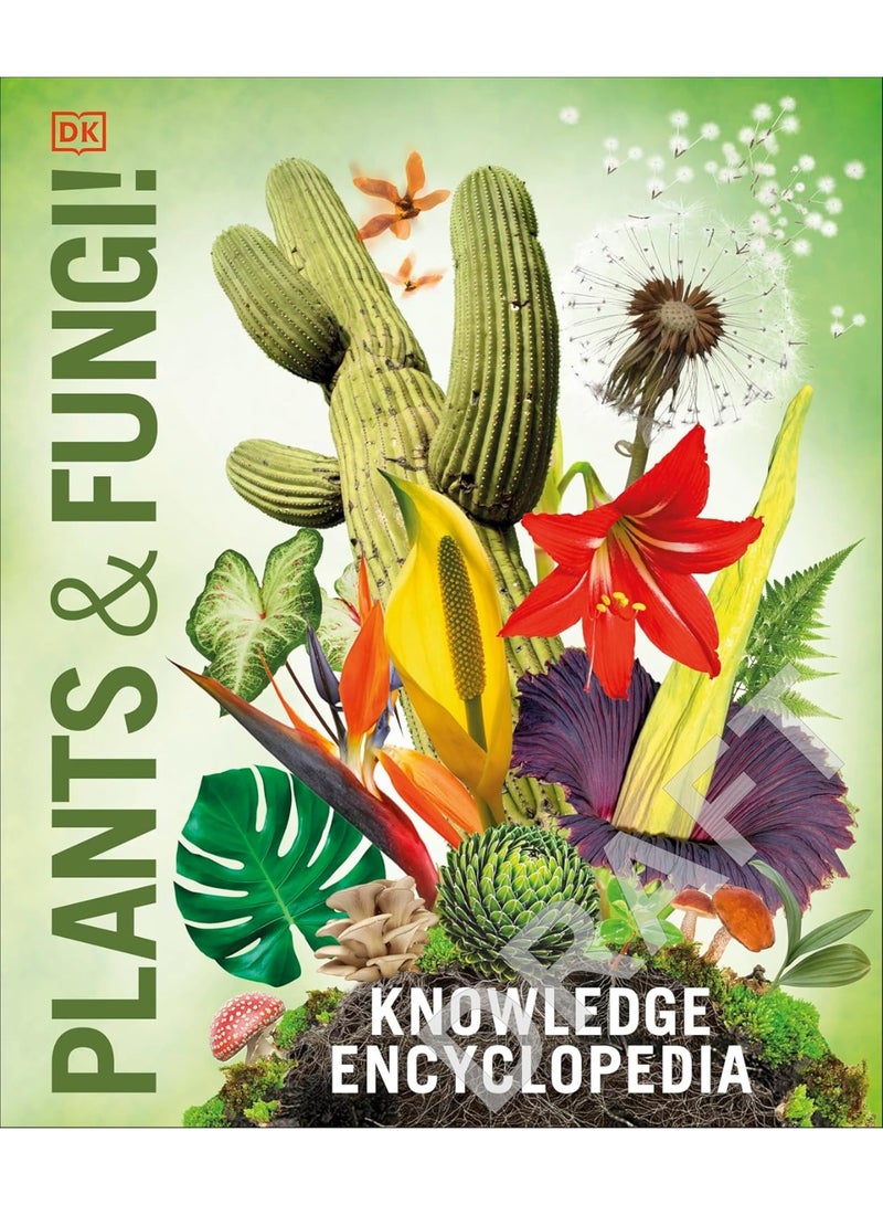 Knowledge Encyclopedia Plants and Fungi!: Our Growing World as You've Never Seen It Before (DK Knowledge Encyclopedias) Hardcover