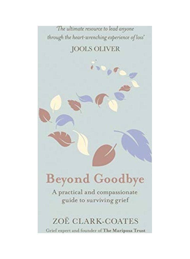 Beyond Goodbye: A Practical and Compassionate Guide to Surviving Grief, with Day-By-Day Resources to Navigate a Path Through Loss