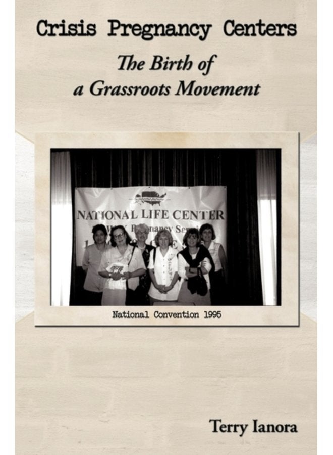 Crisis Pregnancy Centers The Birth Of A Grassroots Movement - Hardback