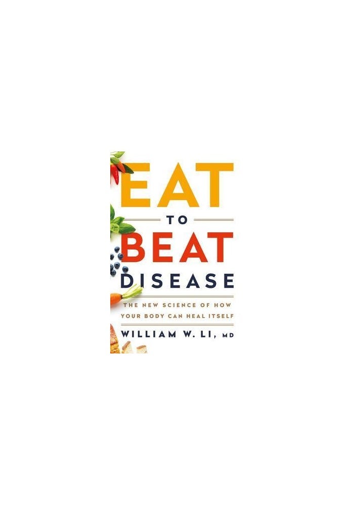 Eat to Beat Disease: The New Science of How Your Body Can Heal Itself