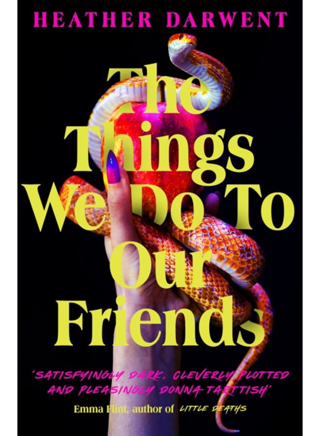 The Things We Do To Our Friends : A Sunday Times bestselling deliciously dark, intoxicating, compulsive tale of feminist revenge, toxic friendships, and deadly secrets 