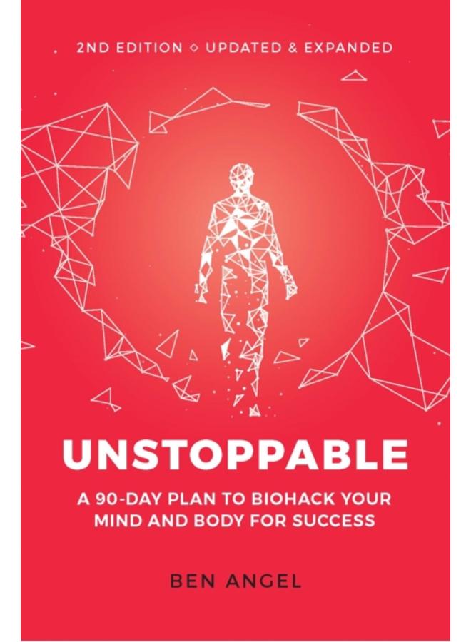 Unstoppable : A 90-Day Plan to Biohack Your Mind and Body for Success 