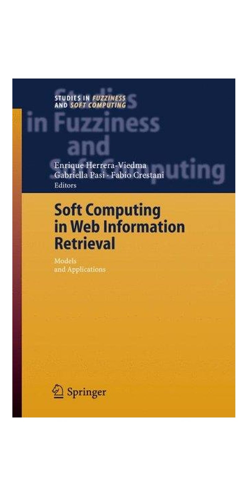 Soft Computing in Web Information Retrieval: Models and Applications (Studies in Fuzziness and Soft Computing) | Hardcover | 1 edition | Published by Springer