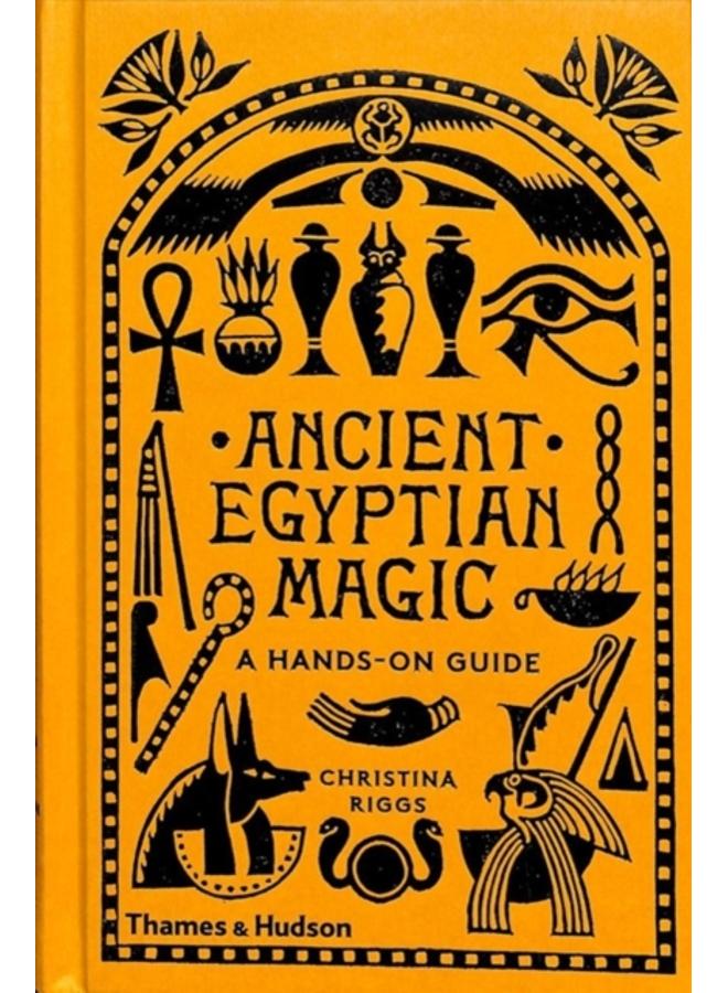 Ancient Egyptian Magic : A Hands-on Guide 