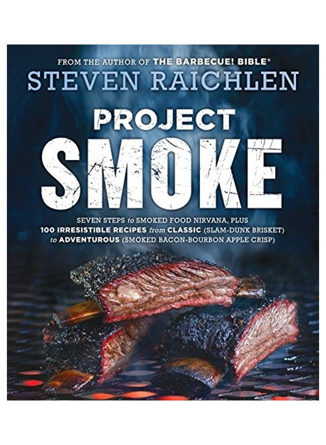Project Smoke: Seven Steps to Smoked Food Nirvana, Plus 100 Irresistible Recipes from Classic (Slam-Dunk Brisket) to Adventurous (Smo - Image 1