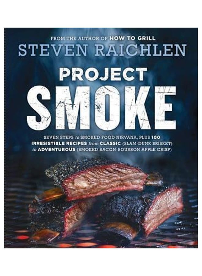 Project Smoke: Seven Steps to Smoked Food Nirvana, Plus 100 Irresistible Recipes from Classic (Slam-Dunk Brisket) to Adventurous (Smo - Image 2