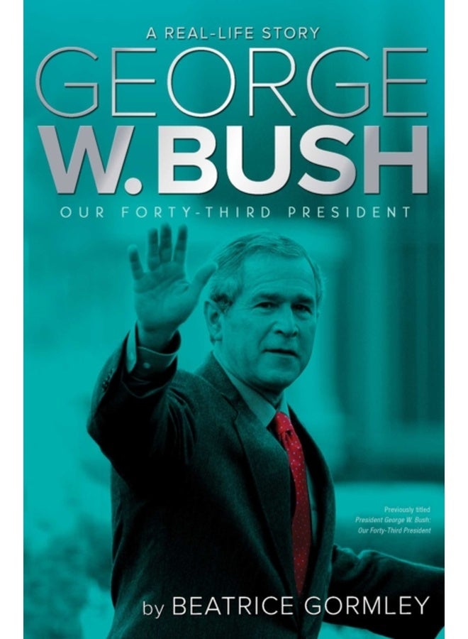 George W. Bush: Our Forty-Third President 