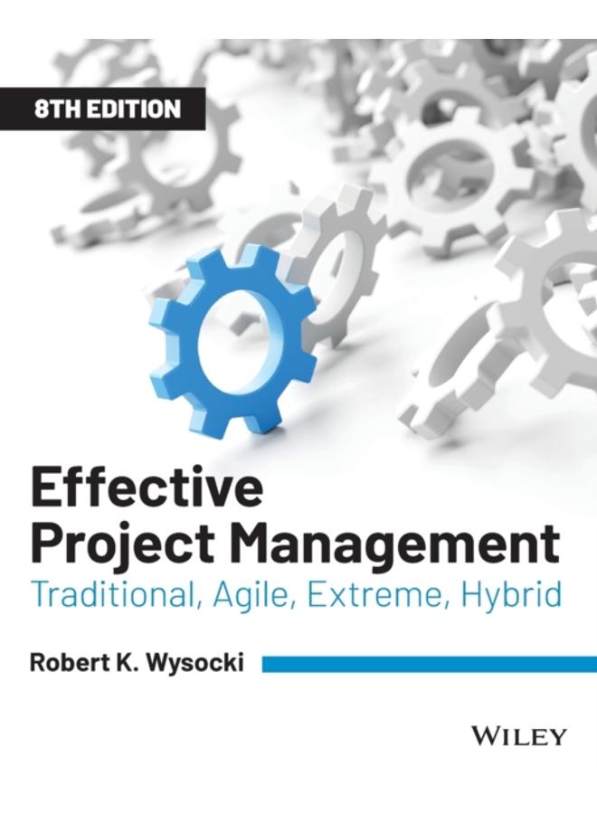 Effective Project Management : Traditional, Agile, Extreme, Hybrid 