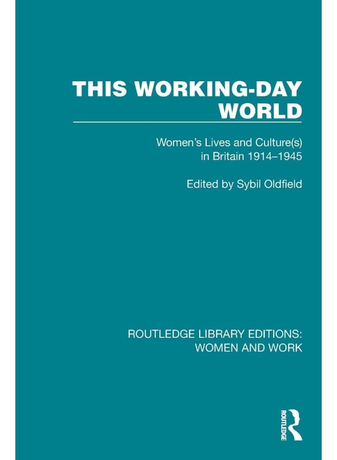 This Working-Day World: Women's Lives and Culture(s) in Britain 1914–1945 
