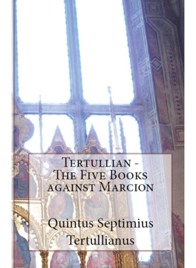 The Five Books Against Marcion 91 - Paperback