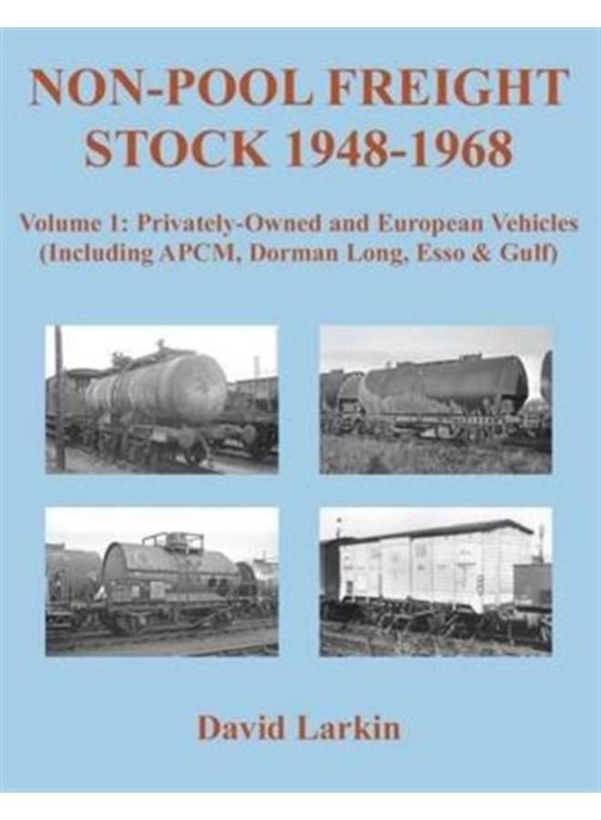 Non-Pool Freight Stock 1948-1968: Privately-Owned and European Vehicles (Including APCM, Dorman Long, Esso & Gulf) : Part 1 