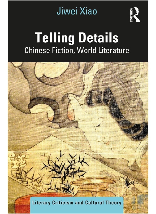 Telling Details: Chinese Fiction, World Literature