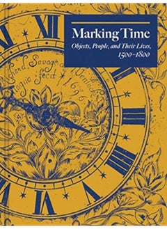 Marking Time : Objects, People, and Their Lives, 1500-1800 