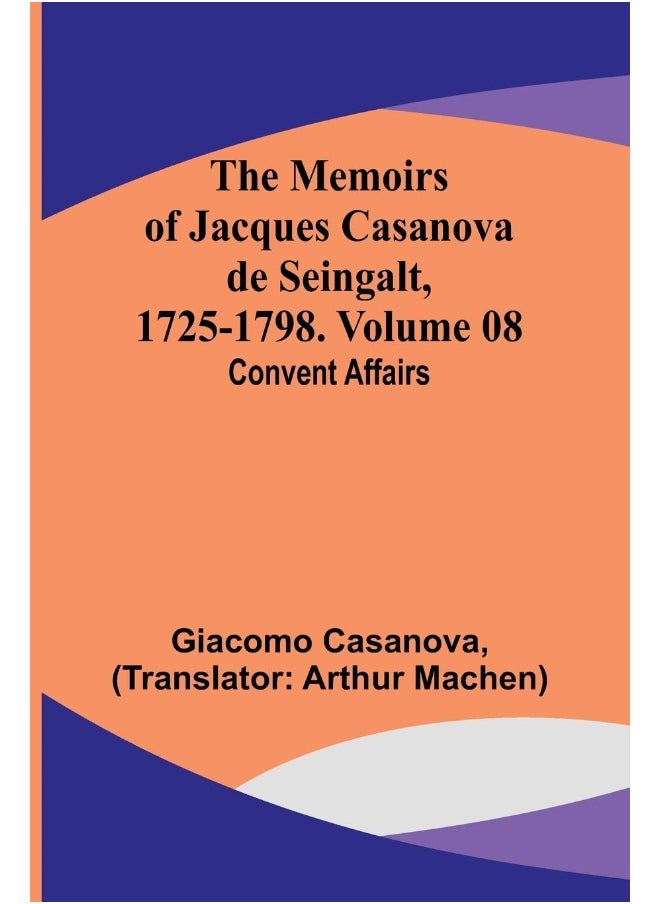 null - The Memoirs of Jacques Casanova de Seingalt, 1725-1798. Volume 08: Convent Affairs - Image 1