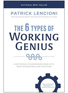 The 6 Types Of Working Genius A Better Way To Understand Your Gifts Your Frustrations And Your Te By Lencioni, Patrick M. Hardcover