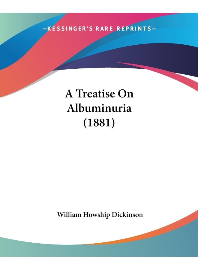 A Treatise On Albuminuria (1881)