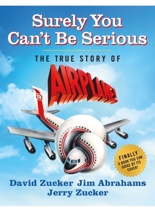 Surely You Can t Be Serious The True Story of Airplane - Hardback