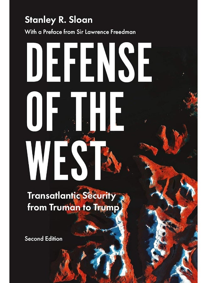 Defense of the West: Transatlantic Security from Truman to Trump,