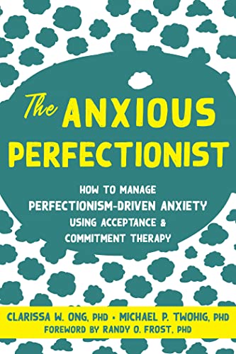 The Anxious Perfectionist Acceptance And Commitment Therapy Skills To Deal With Anxiety Stress An