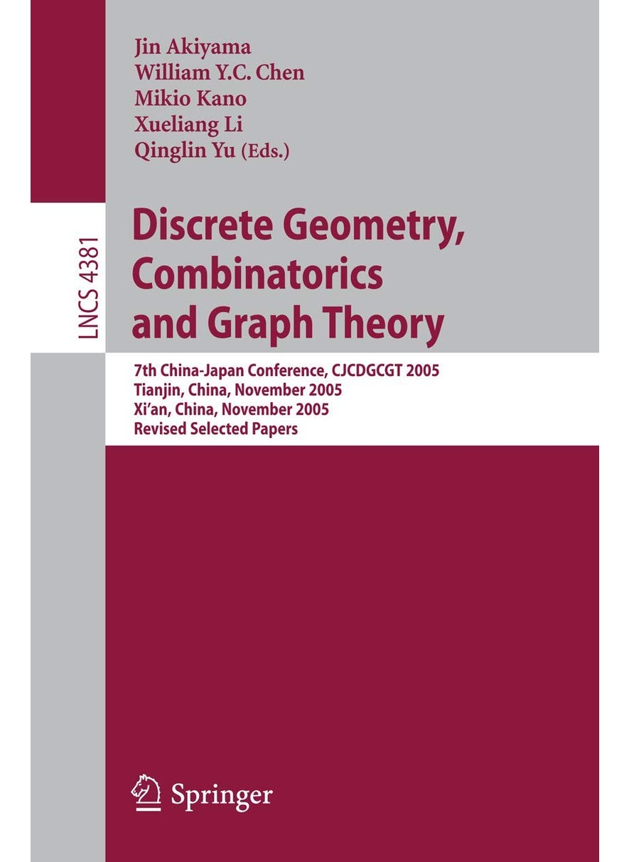Discrete Geometry, Combinatorics and Graph Theory: 7th China-Japan Conference, CJCDGCGT 2005, Tianjin, China, November 18-20, 2005, and Xi'an, China, November 22-24, 2005, Revised Selected Papers 