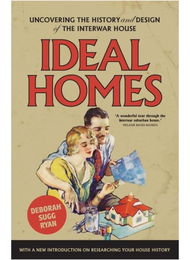 Ideal Homes : Uncovering the History and Design of the Interwar House 