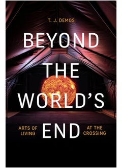 Beyond the World's End: Arts of Living at the Crossing 