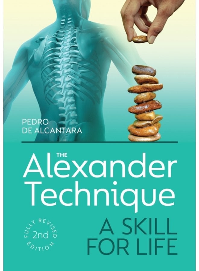 The Alexander Technique A Skill for Life Fully Revised Second Edition - Paperback