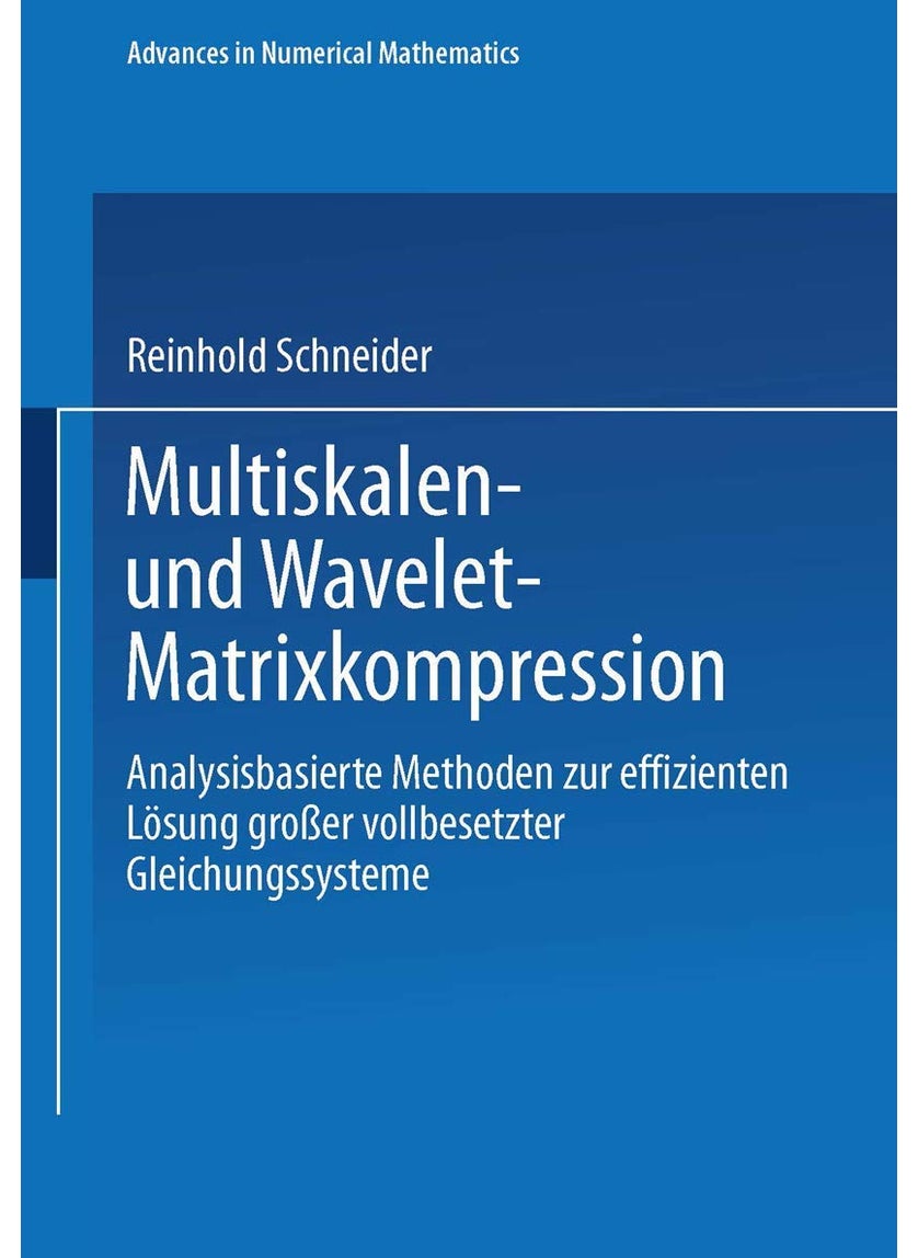 Multiskalen- und Wavelet-Matrixkompression: Analysisbasierte Methoden zur effizienten Lösung großer vollbesetzter Gleichungssysteme 