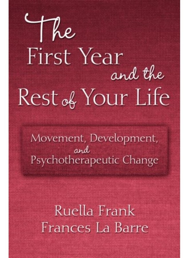 The First Year and the Rest of Your Life Movement Development and Psychotherapeutic Change - Paperback