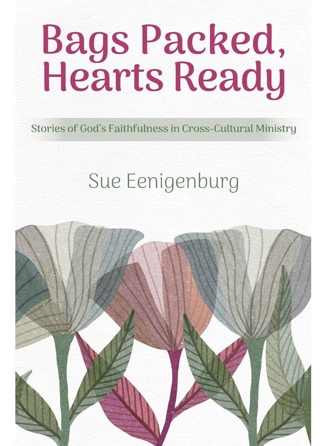Bags Packed, Hearts Ready: Stories of God's Faithfulness in Cross-Cultural Ministry 