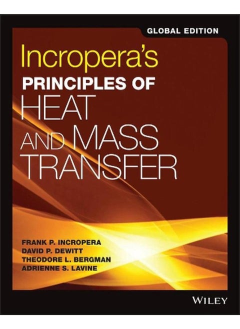 Incropera`s Principles of Heat and Mass Transfer, Global edition By Theodore L. Bergman, Adrienne S. Lavine