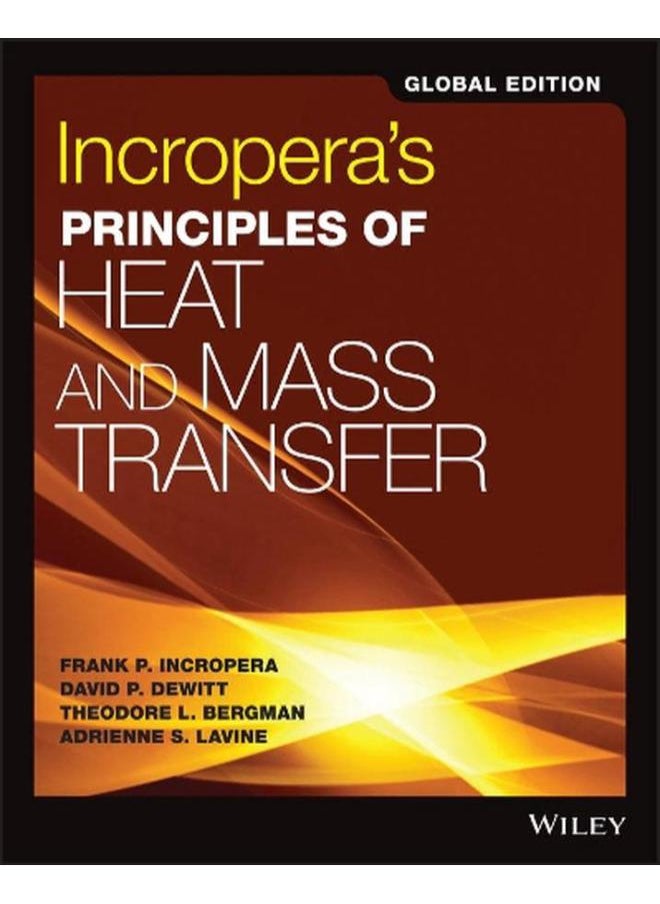 Incropera`s Principles of Heat and Mass Transfer, Global edition By Theodore L. Bergman, Adrienne S. Lavine