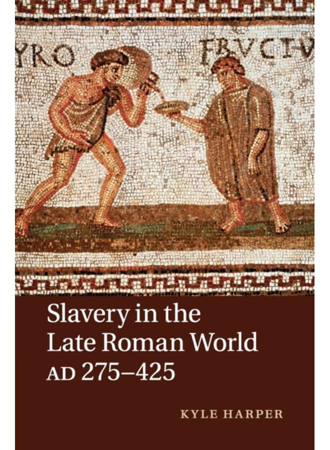 Slavery in the Late Roman World, AD 275???425 