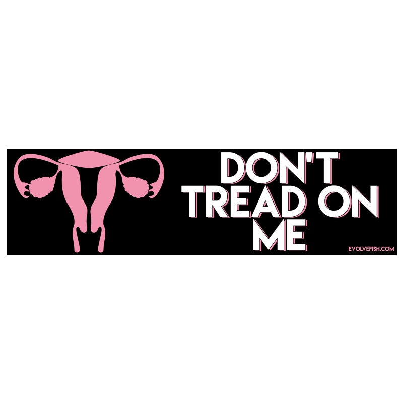 EvolveFISH Dont Tread on My Uterus Bumper Sticker 11 x 3