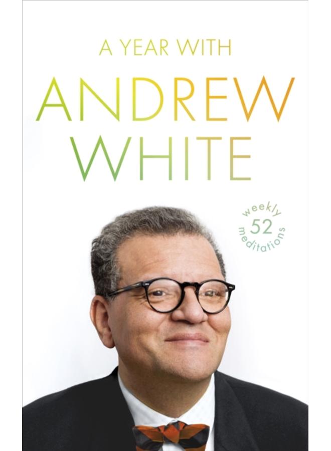 A Year with Andrew White : 52 Weekly Meditations 